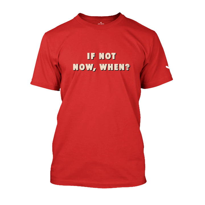 If Not Now, When Inspirational Tees - Unisex - Just Adore